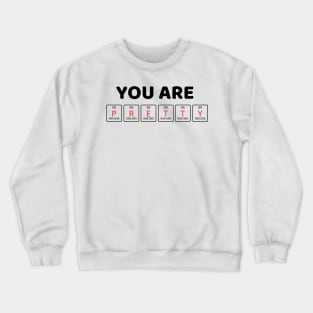 You are PRETTY Crewneck Sweatshirt